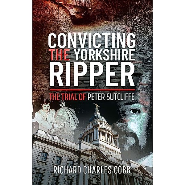Convicting the Yorkshire Ripper, Charles Cobb Richard Charles Cobb