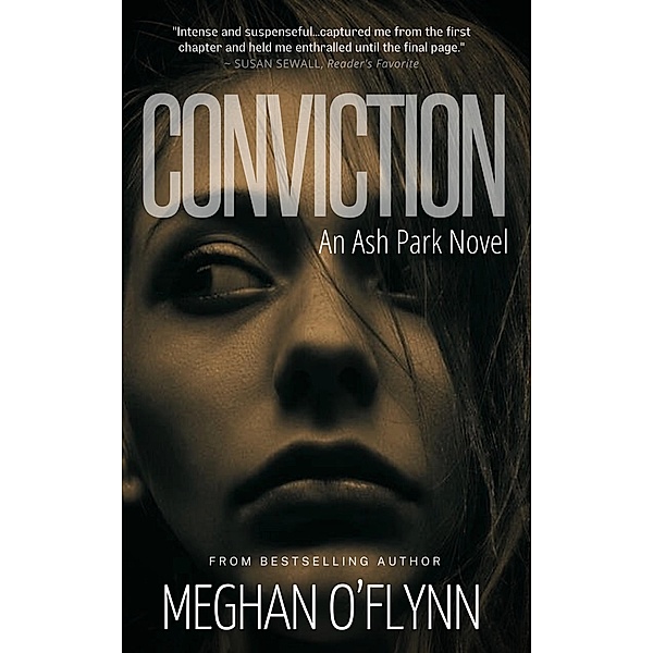 Conviction: A Gritty Crime Thriller with a Romantic Suspense Twist (Ash Park, #3) / Ash Park, Meghan O'Flynn