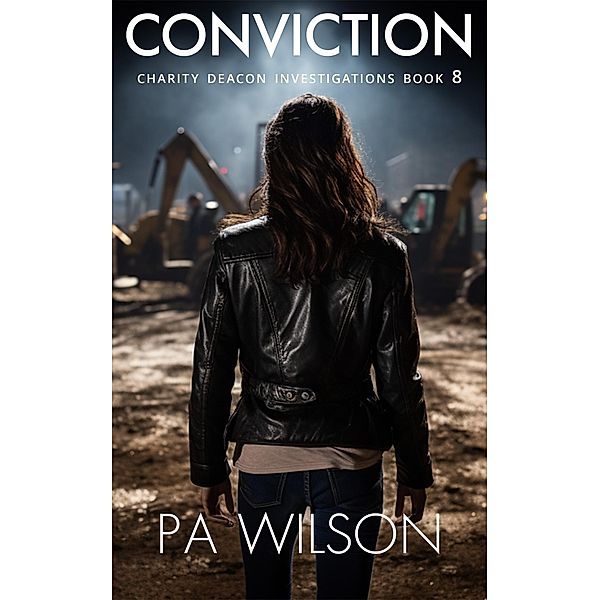 Conviction (The Charity Deacon Investigations, #8) / The Charity Deacon Investigations, P A Wilson