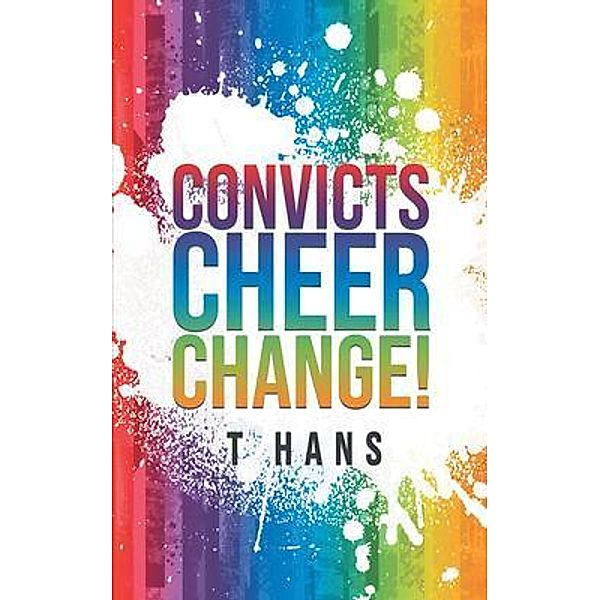 Convicts Cheer Change!, T. Hans