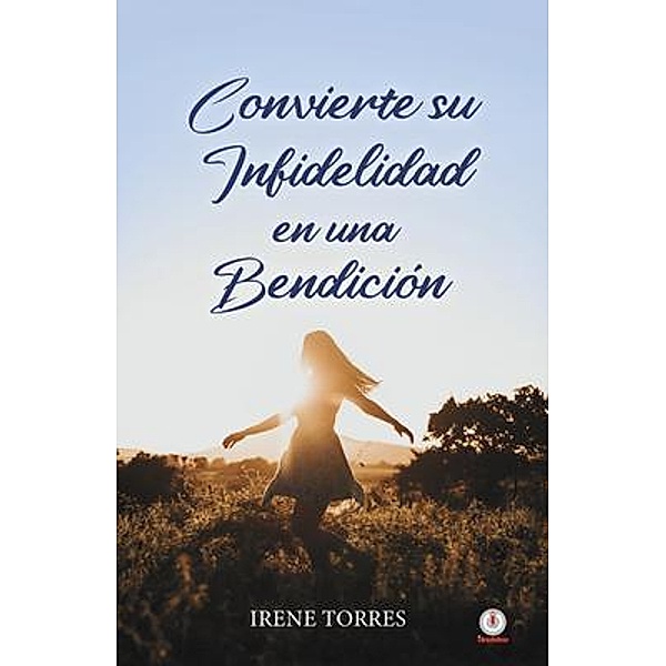 Convierte su infidelidad en una bendición, Irene Torres