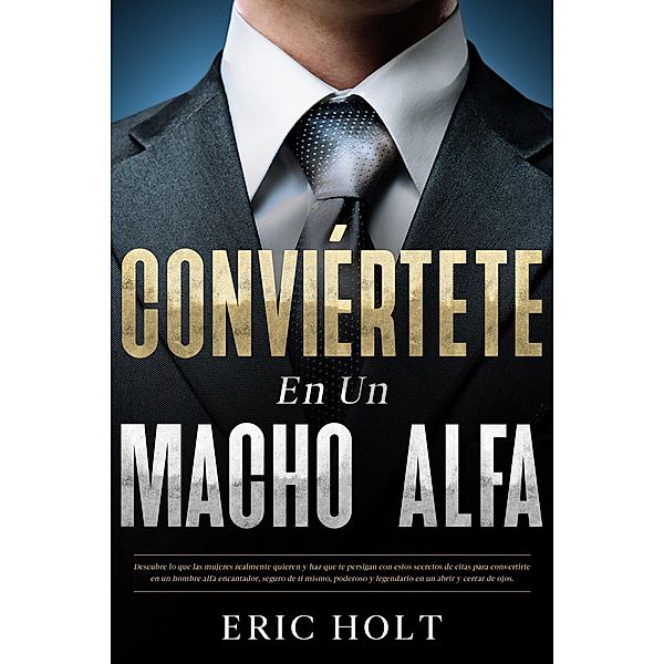 Conviértete en un macho alfa, Eric Holt