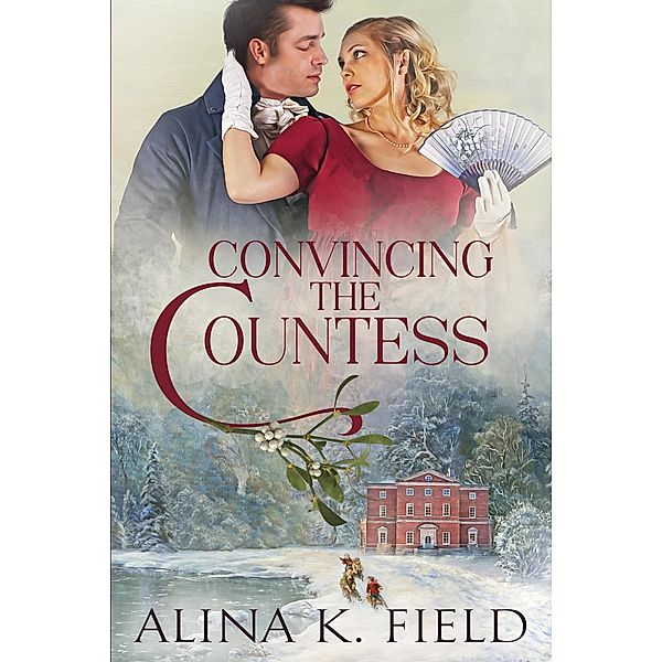 Convincing the Countess (The Upstart Christmas Brides, #2) / The Upstart Christmas Brides, Alina K. Field