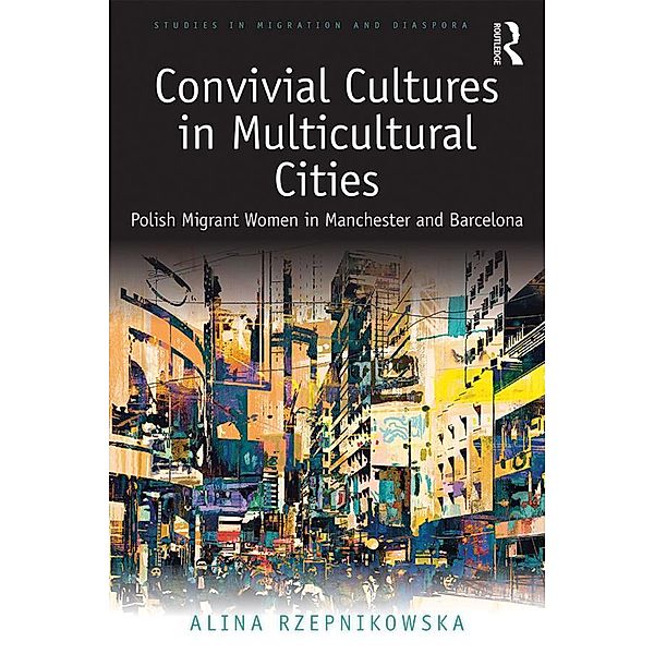 Convivial Cultures in Multicultural Cities, Alina Rzepnikowska