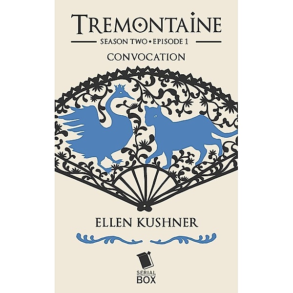 Convocation (Tremontaine Season 2 Episode 1) / Tremontaine Bd.1, Ellen Kushner, Paul Witcover, Alaya Dawn Johnson, Tessa Gratton, Mary Anne Mohanraj
