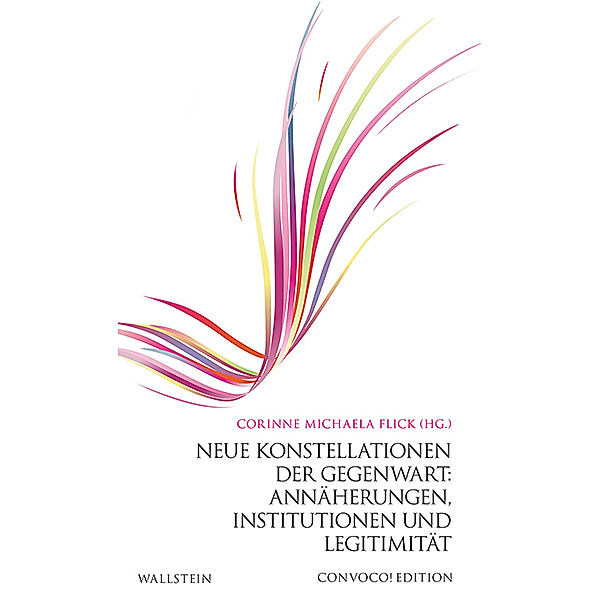 Convoco! Edition / Neue Konstellationen der Gegenwart: Annäherungen, Institutionen und Legitimität