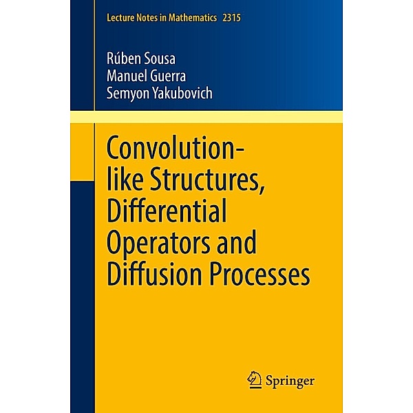 Convolution-like Structures, Differential Operators and Diffusion Processes / Lecture Notes in Mathematics Bd.2315, Rúben Sousa, Manuel Guerra, Semyon Yakubovich