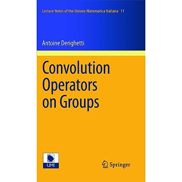 Convolution Operators on Groups / Lecture Notes of the Unione Matematica Italiana Bd.11, Antoine Derighetti