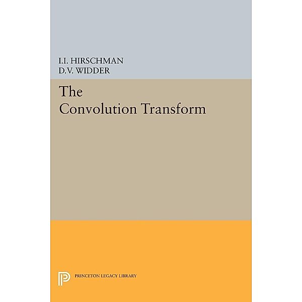 Convolution Transform / Princeton Legacy Library Bd.2153, David Vernon Widder, Isidore Isaac Hirschman