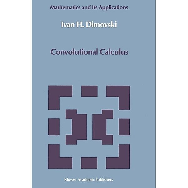 Convolutional Calculus / Mathematics and its Applications Bd.43, Ivan H. Dimovski