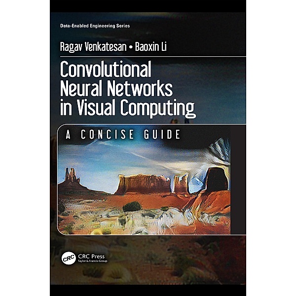 Convolutional Neural Networks in Visual Computing, Ragav Venkatesan, Baoxin Li