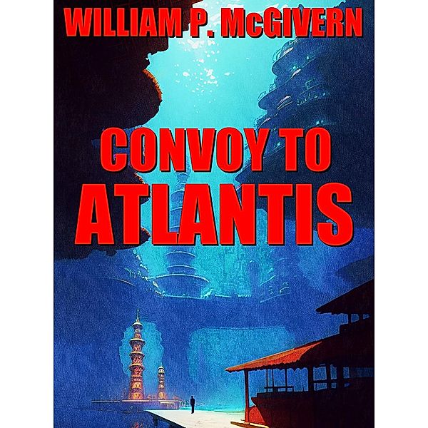 Convoy to Atlantis, William P. Mcgivern