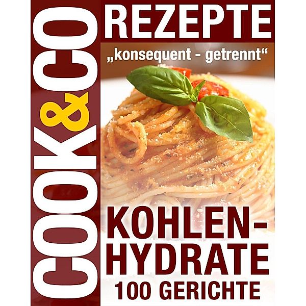 Cook & Co Rezepte - Kohlenhydrate 100 Gerichte, Red. Serges Verlag