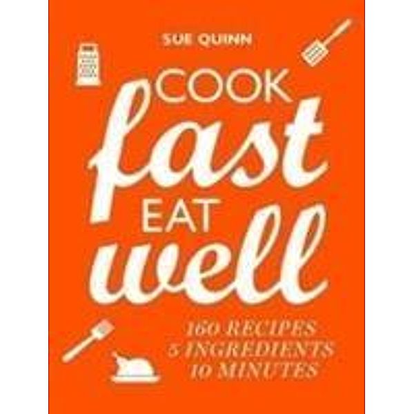 Cook Fast, Eat Well, Sue Quinn