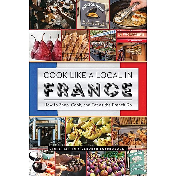 Cook Like a Local in France, Lynne Martin, Deborah Scarborough