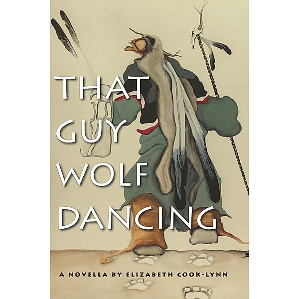 Cook-Lynn, E: That Guy Wolf Dancing, Elizabeth Cook-Lynn