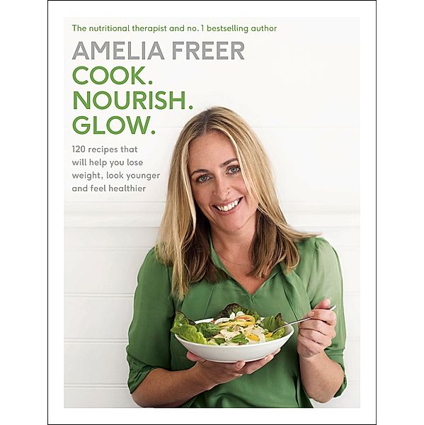 Cook. Nourish. Glow., Amelia Freer