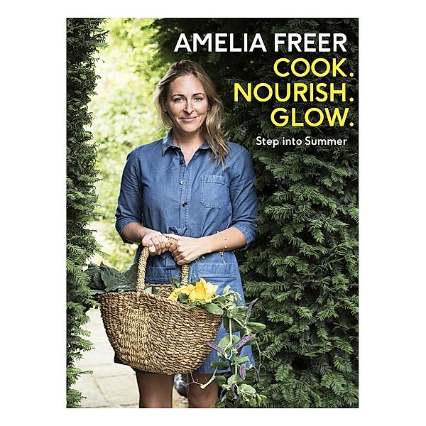 Cook, Nourish, Glow: Step into Summer, Amelia Freer