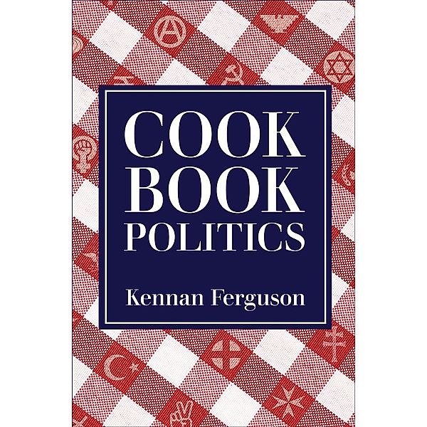 Cookbook Politics, Kennan Ferguson