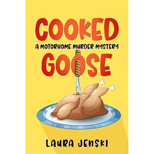 Cooked Goose / Motorhome Murder Mysteries Bd.1, Laura J Jenski