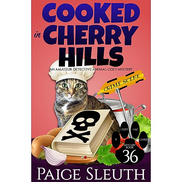 Cooked in Cherry Hills: An Amateur Detective Animal Cozy Mystery (Cozy Cat Caper Mystery, #36) / Cozy Cat Caper Mystery, Paige Sleuth