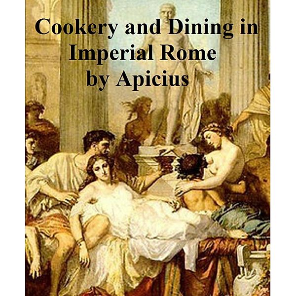 Cookery and Dining in Imperial Rome, Apicius