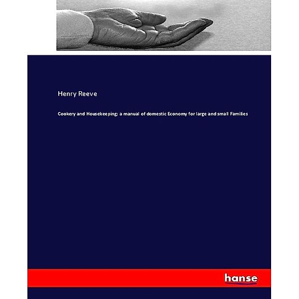 Cookery and Housekeeping; a manual of domestic Economy for large and small Families, Henry Reeve