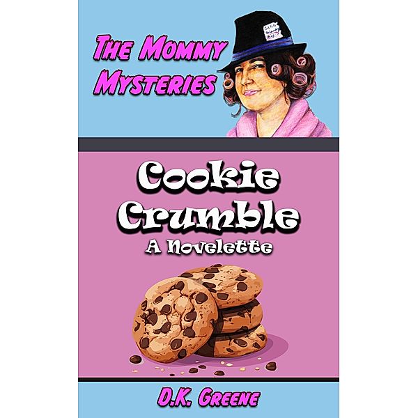Cookie Crumble: A Novelette (The Mommy Mysteries, #13) / The Mommy Mysteries, D. K. Greene
