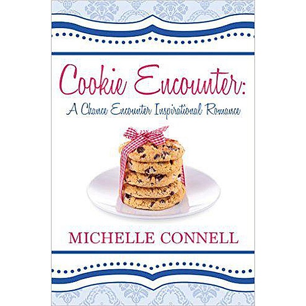 Cookie Encounter: A Chance Encounter Inspirational Romance / A Chance Encounter Inspirational Romance, Michelle Connell
