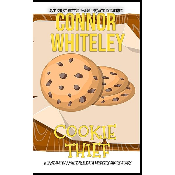 Cookie Thief: A Jane Smith Amateur Sleuth Mystery Short Story (The Jane Smith Amateur Sleuth Mysteries, #1) / The Jane Smith Amateur Sleuth Mysteries, Connor Whiteley