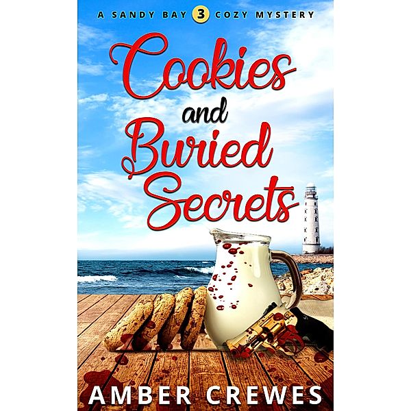 Cookies and Buried Secrets (The Sandy Bay Cozy Mystery Series, #3) / The Sandy Bay Cozy Mystery Series, Amber Crewes