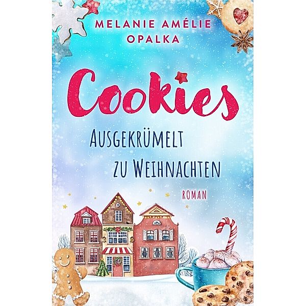 Cookies - ausgekrümelt zu Weihnachten, Melanie Amélie Opalka