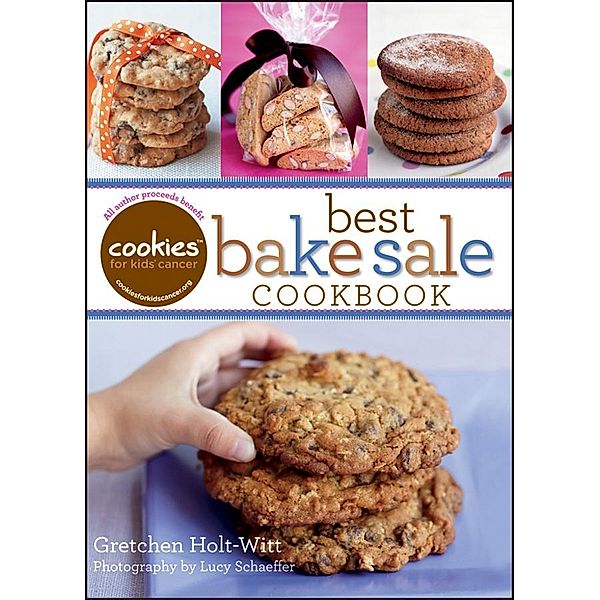 Cookies for Kids' Cancer: Best Bake Sale Cookbook, Gretchen Holt-Witt