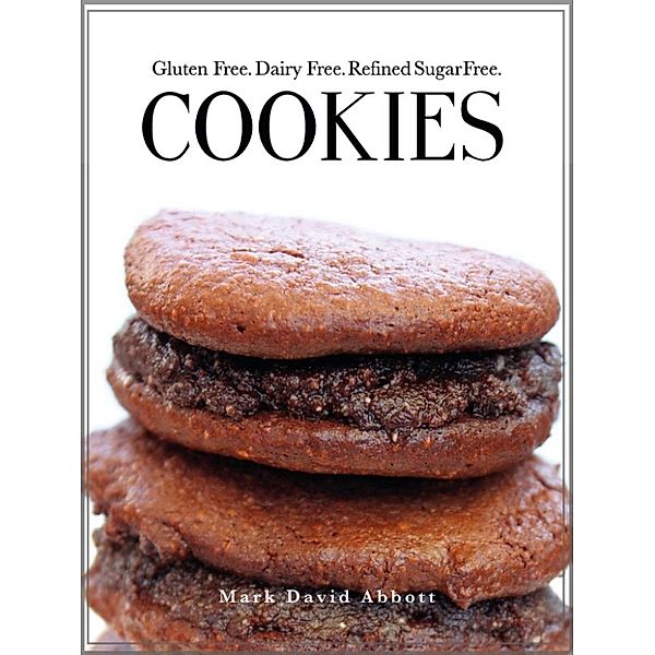 Cookies - Gluten Free, Dairy Free, Refined Sugar Free, Mark David Abbott