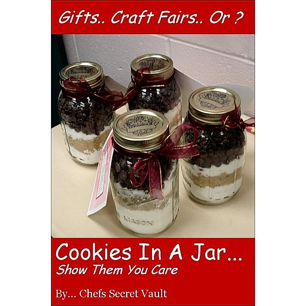 Cookies In A Jar: Show Them You Care, Chefs Secret Vault