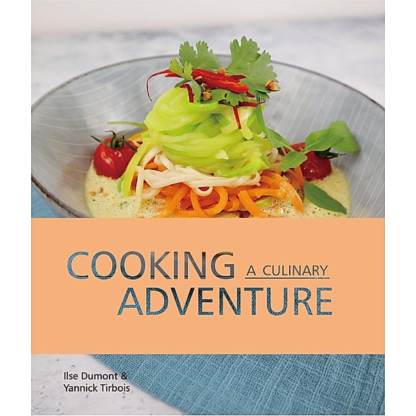 Cooking, a culinary adventure, Ilse Dumont, Yannick Tirbois