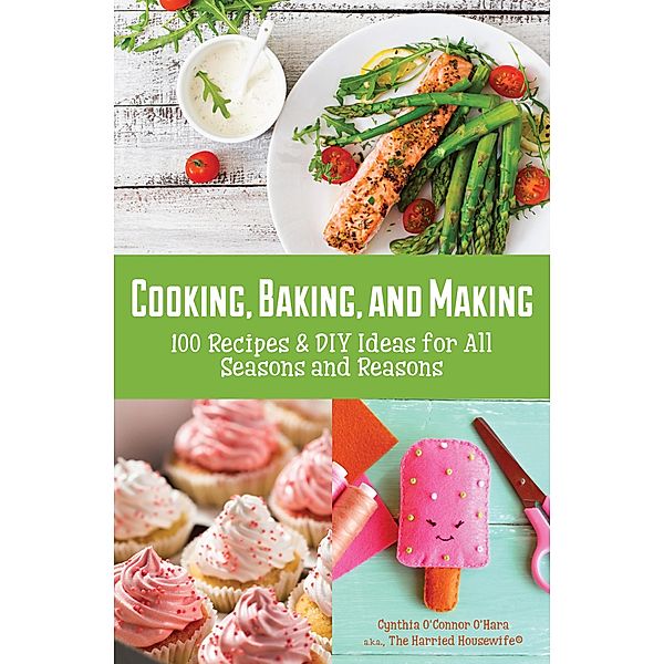 Cooking, Baking, and Making, Cynthia O'Connor O'Hara