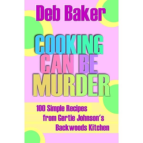 Cooking Can Be Murder, Deb Baker
