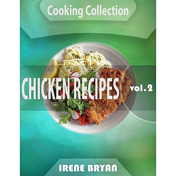 Cooking Collection - Chicken Recipes - Volume 2, Irene Bryan