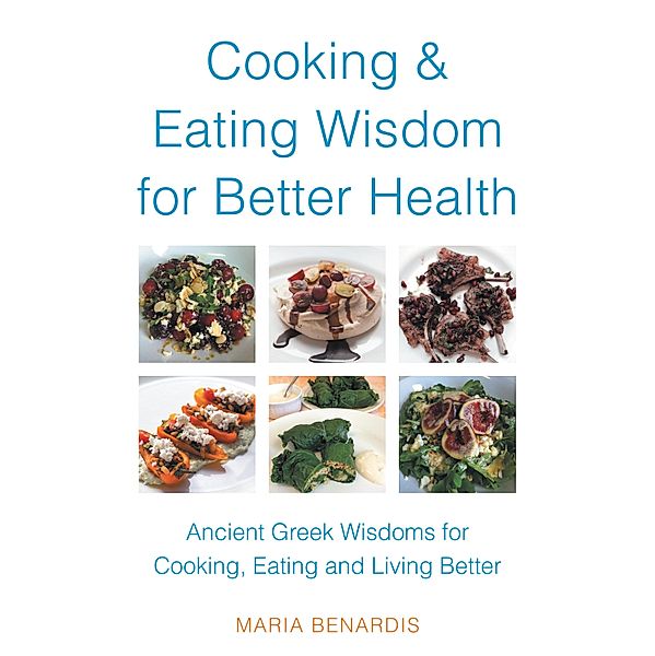 Cooking & Eating Wisdom for Better Health, Maria Benardis