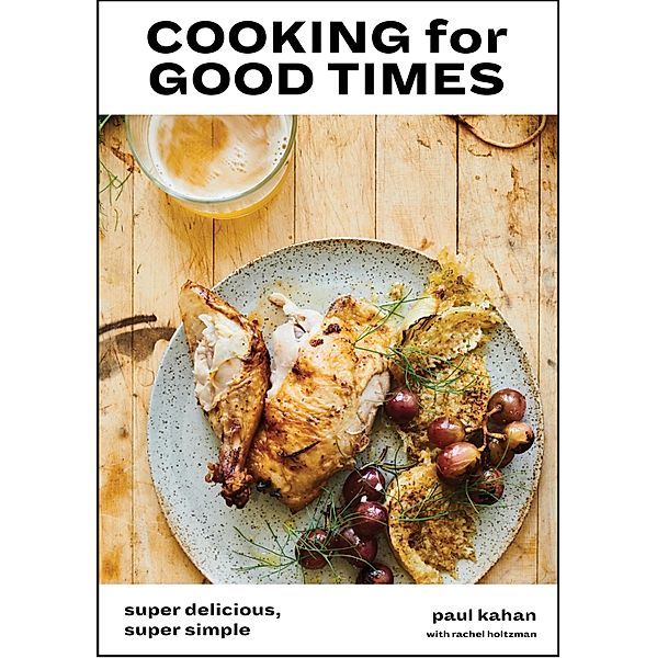 Cooking for Good Times, Paul Kahan, Perry Hendrix, Rachel Holtzman