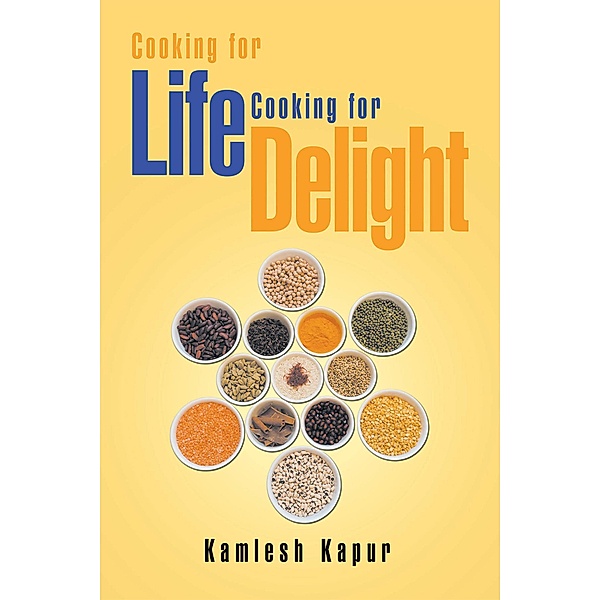 Cooking for Life Cooking for Delight, Kamlesh Kapur