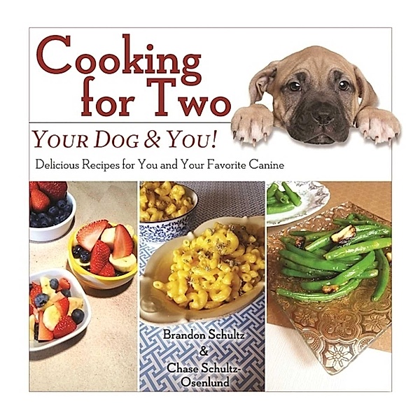 Cooking for Two: Your Dog & You!, Brandon Schultz, Chase Schultz-Osenlund