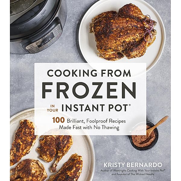 Cooking from Frozen in Your Instant Pot, Kristy Bernardo