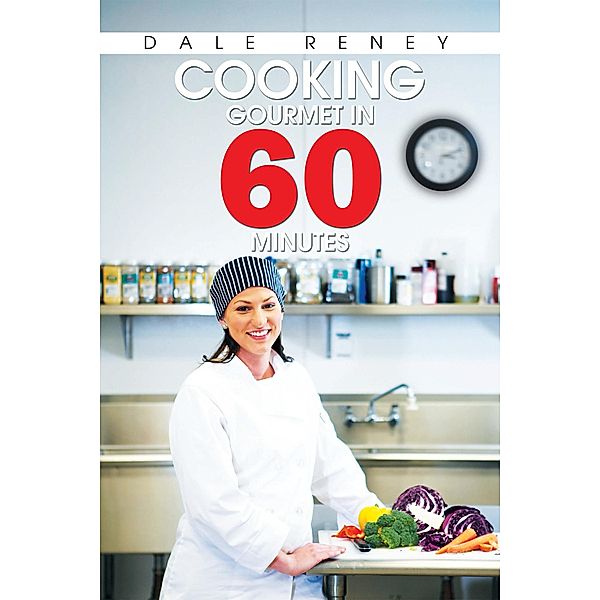 Cooking Gourmet in 60 Minutes, Dale Reney