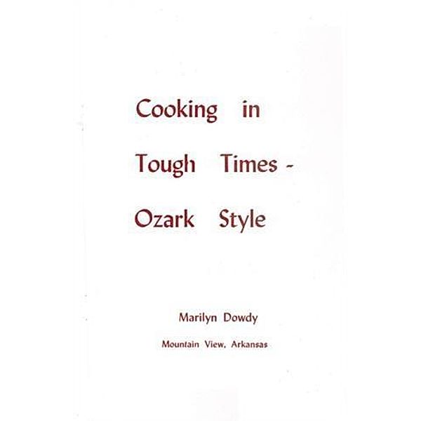 Cooking in Tough Times - Ozark Style, Marilyn Dowdy