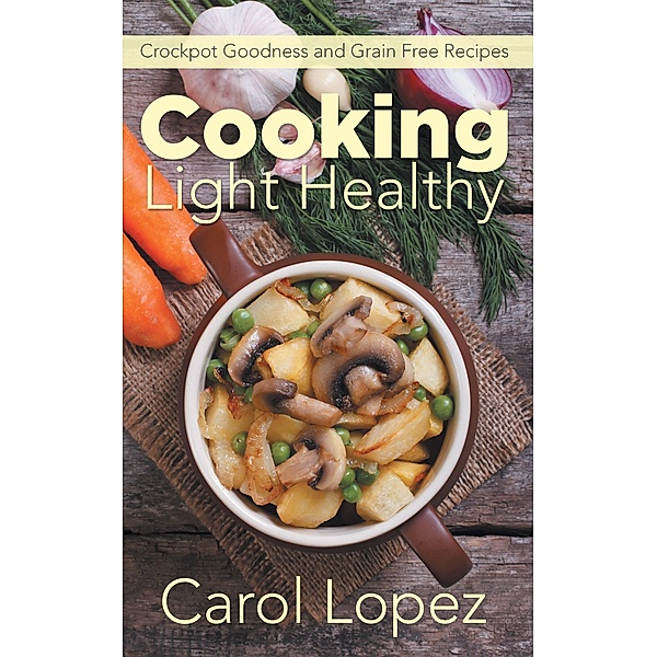 Cooking Light Healthy / WebNetworks Inc, Carol Lopez, Bennett Rose