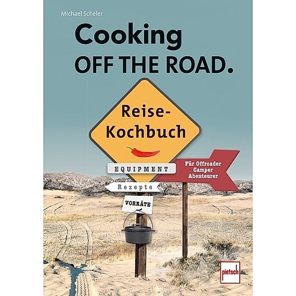 Cooking of the Road. Reisekochbuch, Michael Scheler