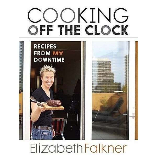 Cooking Off the Clock, Elizabeth Falkner