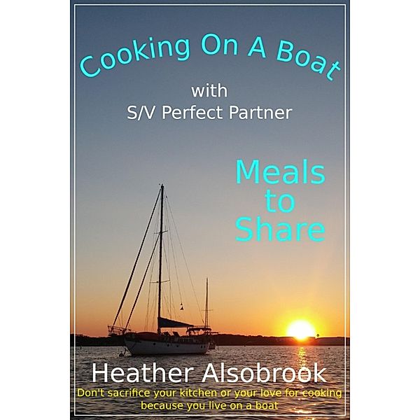 Cooking on a Boat: Meals to Share, Heather Alsobrook